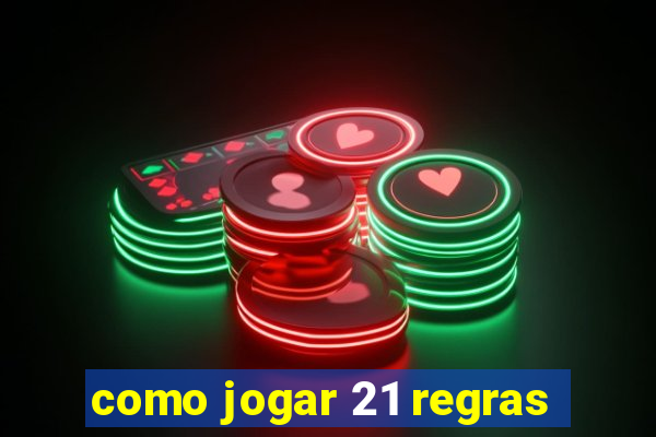 como jogar 21 regras